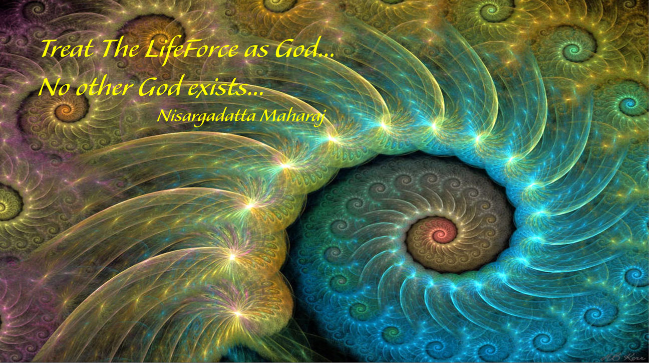 Treat The Life Force as God...No Other God Exists...