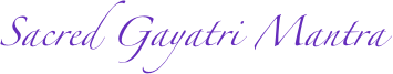 Sacred Gayatri Mantra